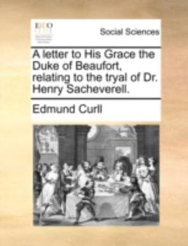 Paperback A letter to His Grace the Duke of Beaufort, relating to the tryal of Dr. Henry Sacheverell. Book