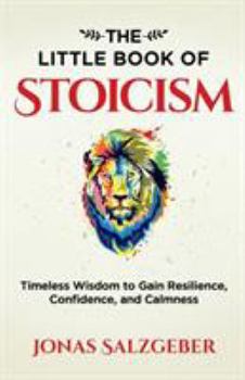 Paperback The Little Book of Stoicism: Timeless Wisdom to Gain Resilience, Confidence, and Calmness Book