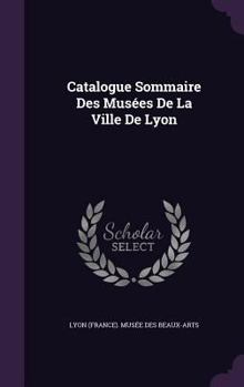 Hardcover Catalogue Sommaire Des Musées De La Ville De Lyon Book