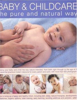 Hardcover Baby & Childcare the Pure and Natural Way: Raising Your Baby and Child the Way Nature Intended, from Birth Right Through to the Age of 5 Book