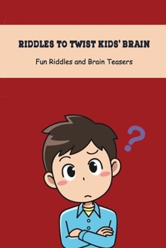 Paperback Riddles to Twist Kids' Brain: Fun Riddles and Brain Teasers: Challenging Book for Kids Book