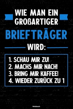 Wie man ein großartiger Briefträger wird: Notizbuch: Briefträger Journal DIN A5 liniert 120 Seiten Geschenk (German Edition)