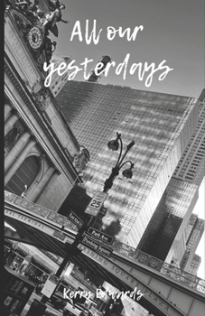 Paperback All our Yesterdays: This is an episode story about love for everyone because love is all there is. Book
