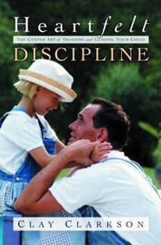 Paperback Heartfelt Discipline: The Gentle Art of Training and Guiding Your Child Book