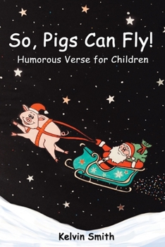 Paperback So, Pigs Can Fly: Humorous Verse for Children Book