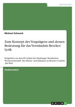 Zum Konzept Des Vergnugens Und Dessen Bedeutung Fur Das Verstandnis Brockes' Lyrik