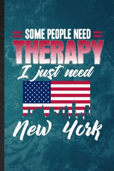 Paperback Some People Need Therapy I Just Need New York: Lined Notebook For United States Of America (Usa) Tourist Tour. Ruled Journal For World Traveler Visito Book