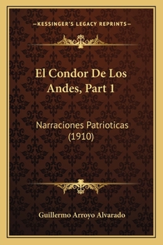 Paperback El Condor De Los Andes, Part 1: Narraciones Patrioticas (1910) [Spanish] Book