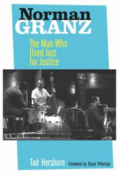 Hardcover Norman Granz: The Man Who Used Jazz for Justice Book