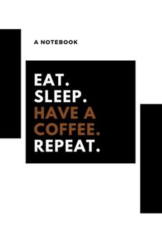 Paperback eat, sleep, have coffee, repeat: A notebook for having a coffee Book