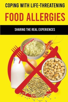 Paperback Coping With Life-Threatening Food Allergies: Sharing The Real Experiences: Allergic Symptoms Book