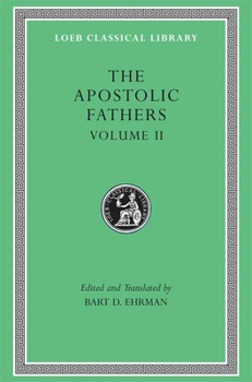 Hardcover The Apostolic Fathers, Volume II: Epistle of Barnabas. Papias and Quadratus. Epistle to Diognetus. the Shepherd of Hermas [Greek, Ancient (To 1453)] Book