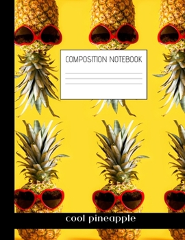 cool pineapple Composition Notebook: Composition PINEAPPLE Ruled Paper Notebook to write in (8.5'' x 11'') 120 pages