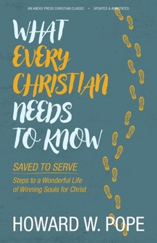 Paperback What Every Christian Needs to Know: Saved to Serve - Steps to a Wonderful Life of Winning Souls for Christ Book