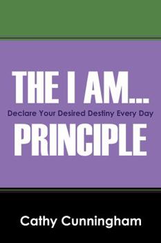 Paperback The I Am ... Principle: Declare Your Desired Destiny Every Day Book
