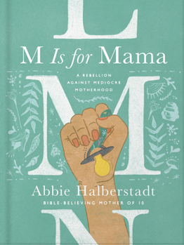 M Is for Mama: A Rebellion Against Mediocre Motherhood