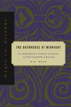 The Bathhouse at Midnight: An Historical Survey of Magic and Divination in Russia (Magic in History Series) - Book  of the Magic in History