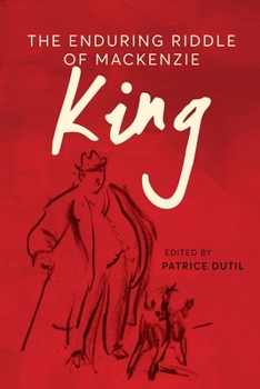 Enduring Riddle of Mackenzie King