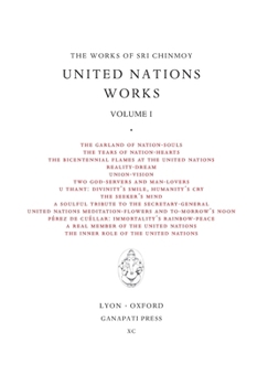Sri Chinmoy: United Nations works I (Works of Sri Chinmoy)