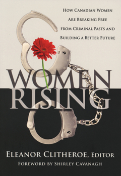 Paperback Women Rising: How Canadian Women Are Breaking Free from Criminal Pasts and Building a Better Future Book