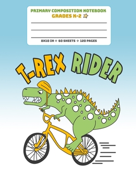 Paperback Primary Composition Notebook Grades K-2 T-Rex Rider: Story Paper Journal Dashed Midline And Picture Space Exercise Book - Dinosaur on Bike Book