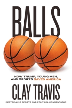 Hardcover Balls: How Trump, Young Men, and Sports Saved America Book