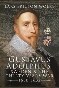 Hardcover Gustavus Adolphus, Sweden and the Thirty Years War, 1630-1632 Book