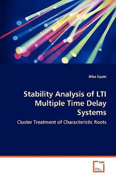 Paperback Stability Analysis of LTI Multiple Time Delay Systems - Cluster Treatment of Characteristic Roots Book