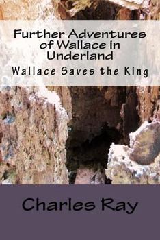 Paperback Further Adventures of Wallace in Underland: Wallace Saves the King Book