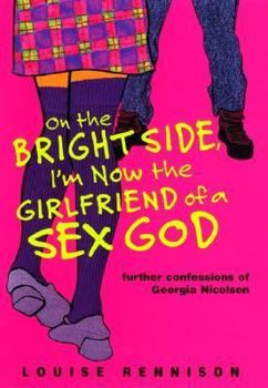 Hardcover On the Bright Side, I'm Now the Girlfriend of a Sex God: Further Confessions of Georgia Nicolson Book