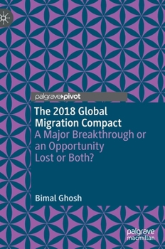 Hardcover The 2018 Global Migration Compact: A Major Breakthrough or an Opportunity Lost or Both? Book