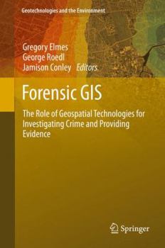 Hardcover Forensic GIS: The Role of Geospatial Technologies for Investigating Crime and Providing Evidence Book