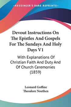 Paperback Devout Instructions On The Epistles And Gospels For The Sundays And Holy Days V1: With Explanations Of Christian Faith And Duty And Of Church Ceremoni Book