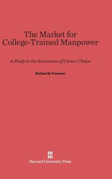 Hardcover The Market for College-Trained Manpower: A Study in the Economics of Career Choice Book