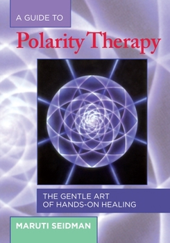 Paperback A Guide to Polarity Therapy: The Gentle Art of Hands-On Healing Book