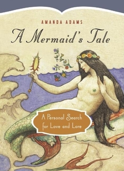 Hardcover A Mermaid's Tale: A Personal Search for Love and Lore Book