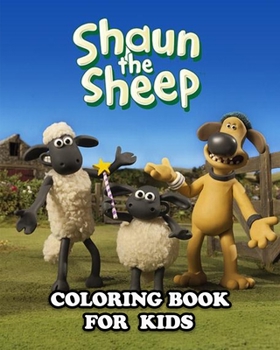 Paperback Shaun the Sheep Coloring Book for Kids: Coloring All Your Favorite Characters in Shaun the Sheep Book