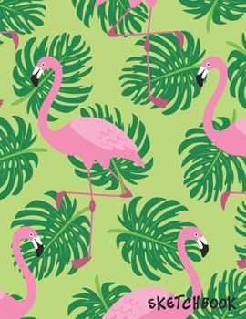 Sketchbook: Adorable Flamingos & Green leaves Pattern - Kids Fun Activity Notebook for Drawing, Doodling, Crayon Coloring, Writing & Painting ,Blank ... (Flamingo Sketching Notebooks & Draw Journal)