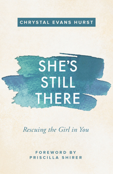 Paperback She's Still There: Rescuing the Girl in You Book