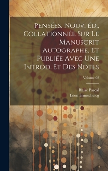 Hardcover Pensées. Nouv. éd., collationnée sur le manuscrit autographe, et publiée avec une introd. et des notes; Volume 02 [French] Book