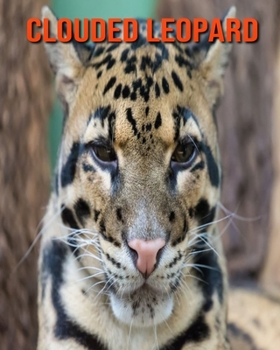Paperback Clouded Leopard: Amazing Facts & Pictures Book