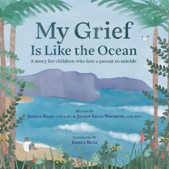 Paperback My Grief Is Like the Ocean: A Story for Children Who Lost a Parent to Suicide Book