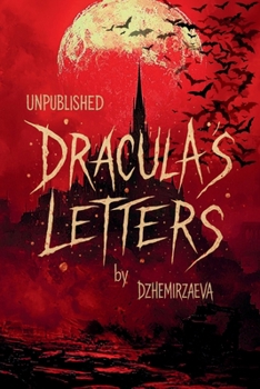 Paperback Dracula's Letters Unpublished: Confessions of the World's Most Famous Vampire (A Novel) Book