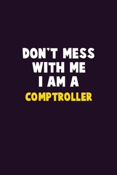 Paperback Don't Mess With Me, I Am A Comptroller: 6X9 Career Pride 120 pages Writing Notebooks Book