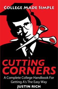 Paperback Cutting Corners: A Complete College Handbook For Getting A's The Easy Way Book