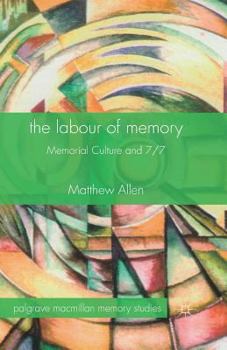 Paperback The Labour of Memory: Memorial Culture and 7/7 Book