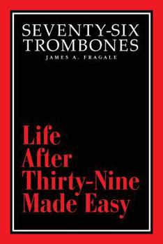 Paperback Seventy-Six Trombones: Life After Thirty-Nine Made Easy Book