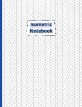 Paperback Isometric Notebook: Isometric Graph Paper Notebook 100 Pages Sized 8.5 x 11 Grid Of Equilateral Triangles Book