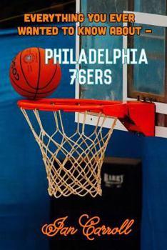 Paperback Everything You Ever Wanted to Know About Philadelphia 76ers Book