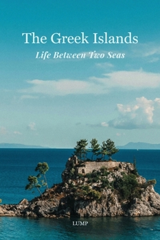Hardcover The Greek Islands: Life Between Two Seas Book